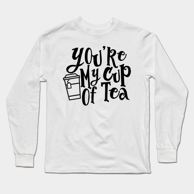 You’re My Cup of Tea Long Sleeve T-Shirt by wahmsha